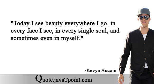 Kevyn Aucoin - Today I see beauty everywhere I go, in