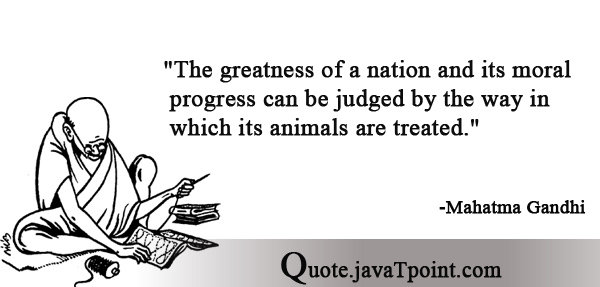 The greatness of a nation and its moral progress can be judged by the way  in which its animals are t ... - Mahatma Gandhi | QuotePerson